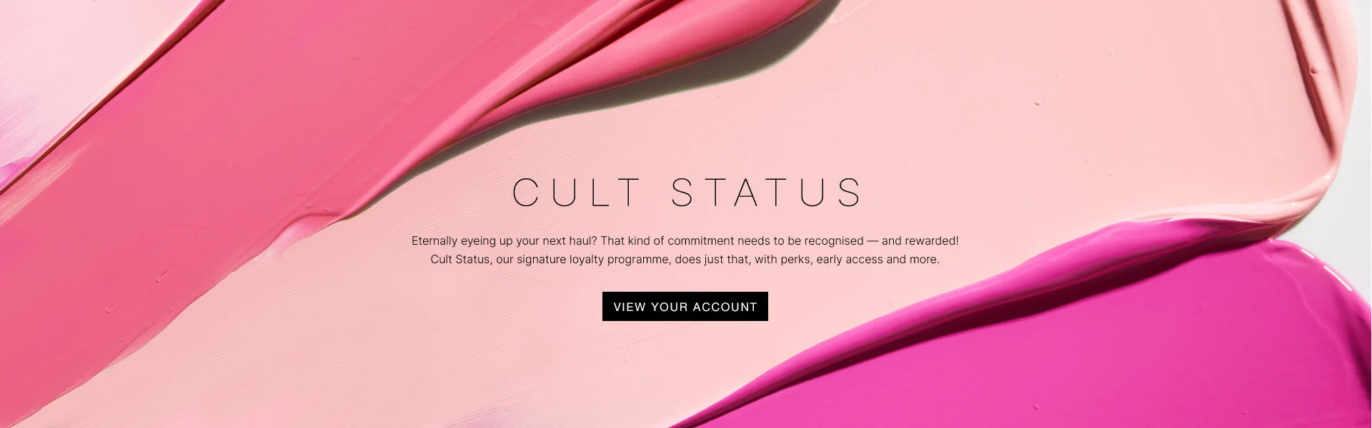 Cult Status: your fourth order of the fortnight? We get you - and we love that kind of commitment. That's where Cult Status, our long-awaited loyalty programme comes in...